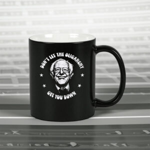 Don't Let The Oligarchy Get You Down, Funny Mug