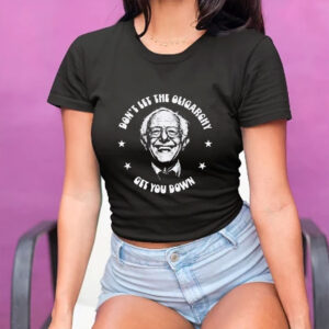 Don't Let The Oligarchy Get You Down, Funny shirt