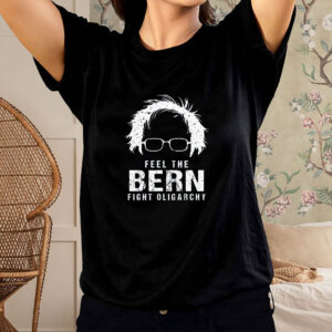 Feel The Bern Fight The Oligarchy T-Shirt