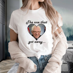 The One That Got Away Bernie Sanders Love T-Shirt